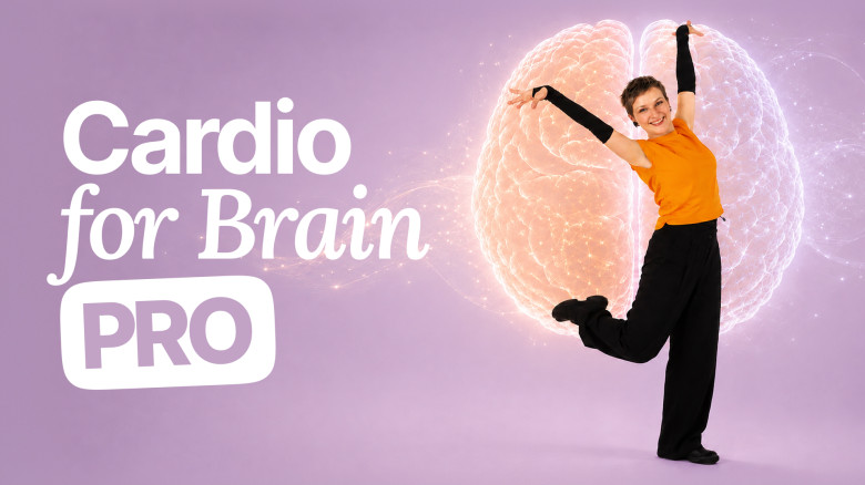 Cardio for Brain PRO: Sharp Memory, Healthy Joints and Clear Focus – at any age!